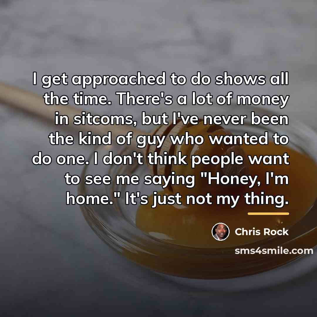 “I get approached to do shows all the time. There's…” quote by Chris Rock