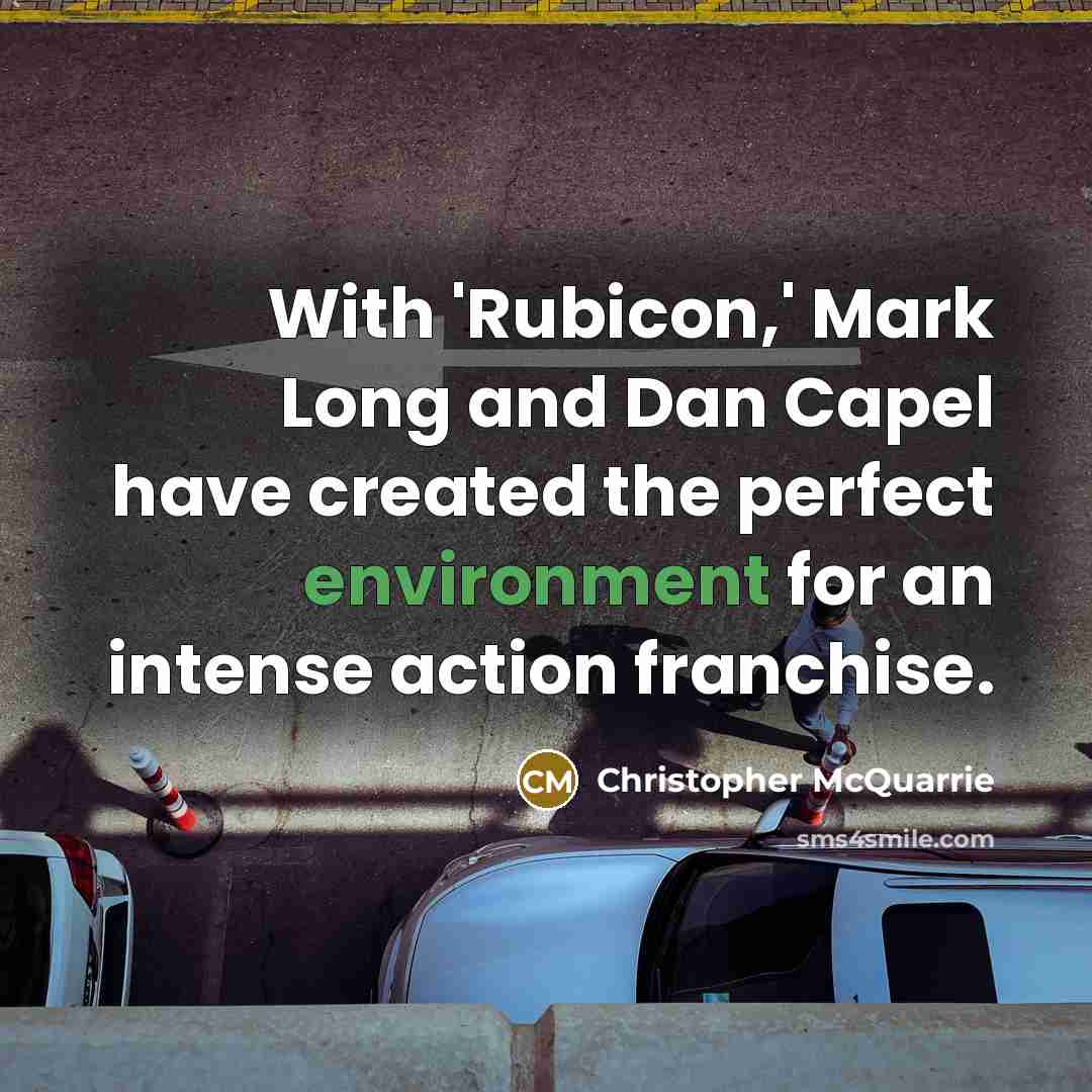 “With 'Rubicon,' Mark Long and Dan Capel have created the…” quote by Christopher McQuarrie