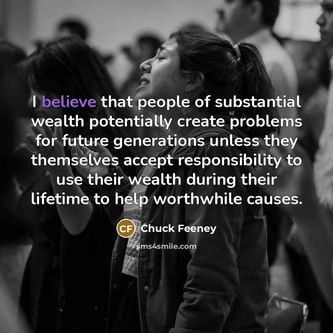 “I believe that people of substantial wealth potentially create problems…” quote by Chuck Feeney