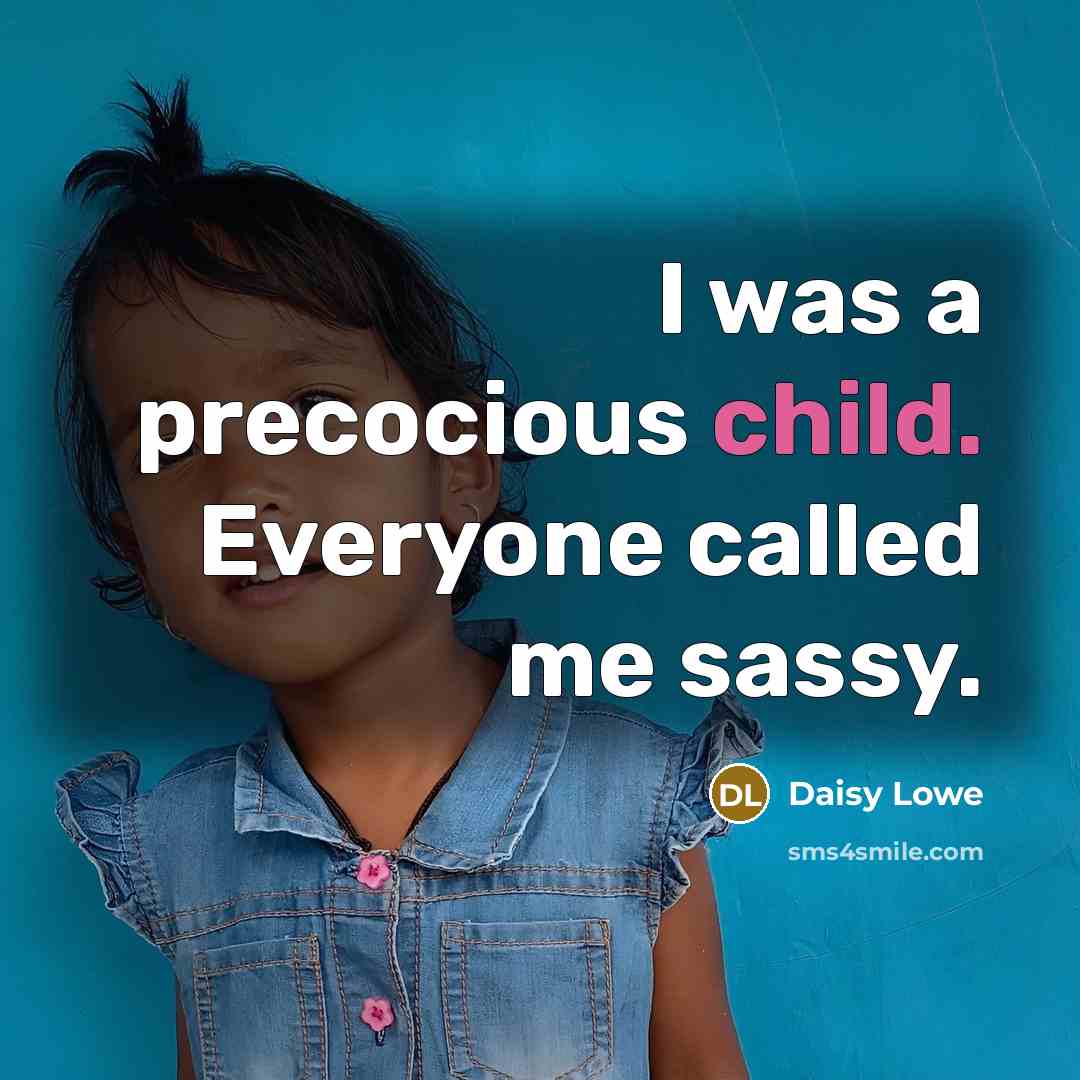 “I was a precocious child. Everyone called me sassy.…” quote by Daisy Lowe