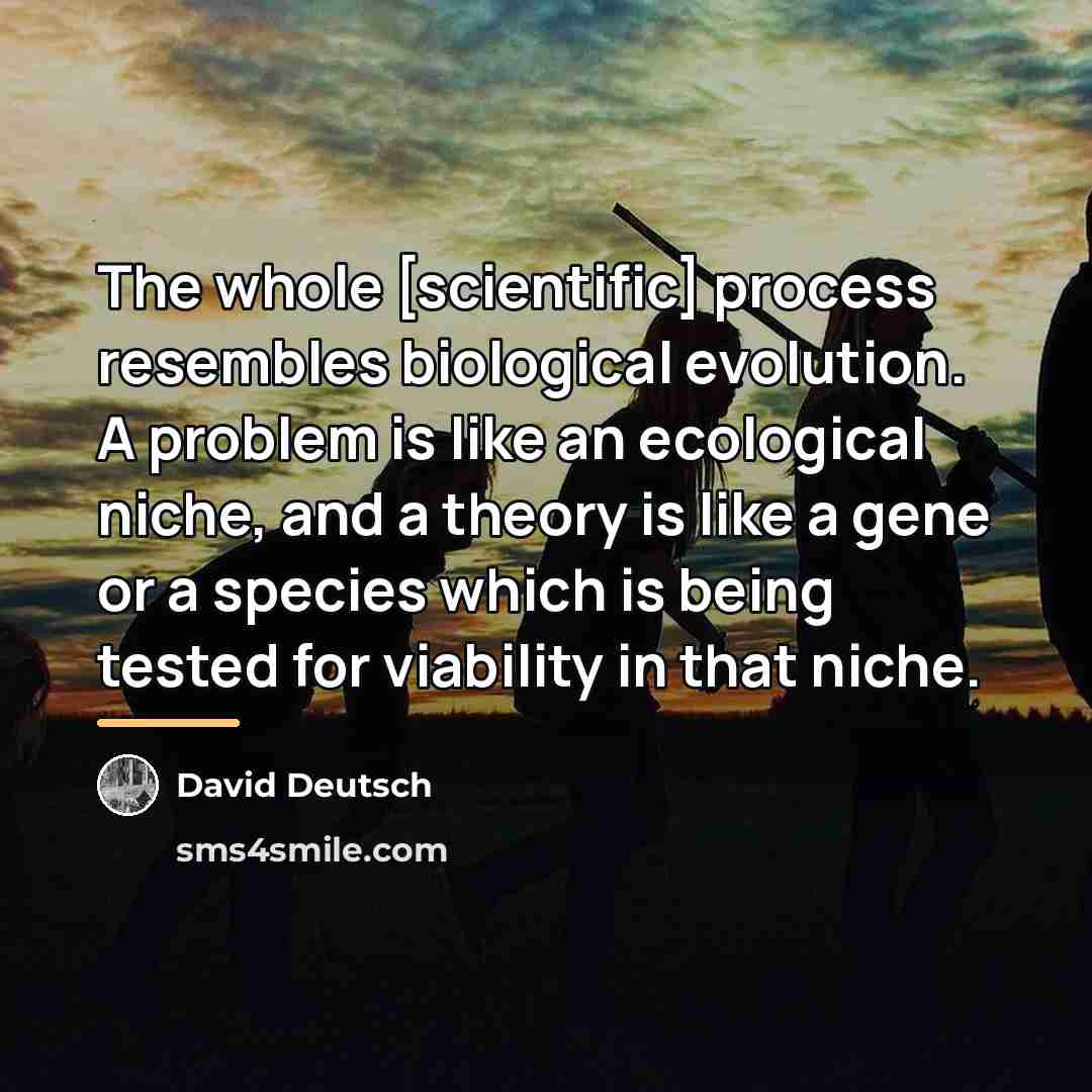 “The whole [scientific] process resembles biological evolution. A problem is…” quote by David Deutsch