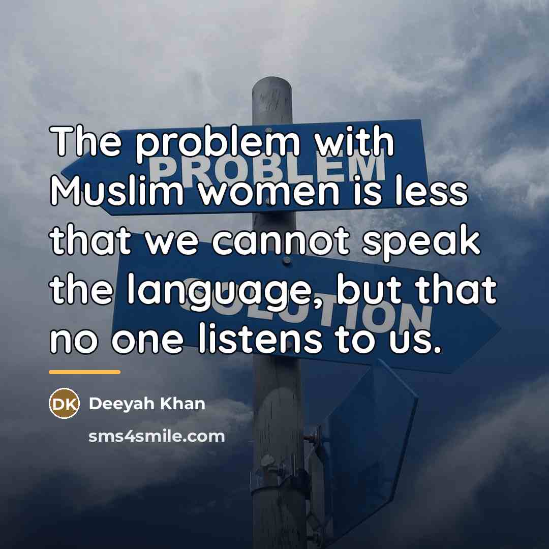 “The problem with Muslim women is less that we cannot…” quote by Deeyah Khan