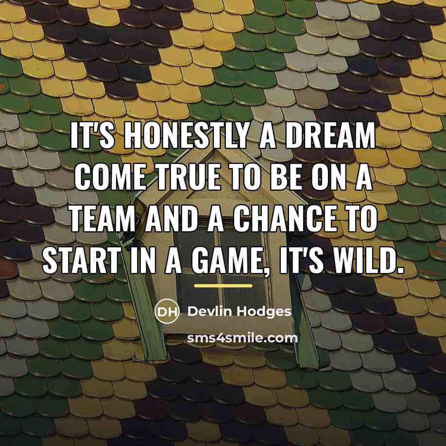 “It's honestly a dream come true to be on a…” quote by Devlin Hodges