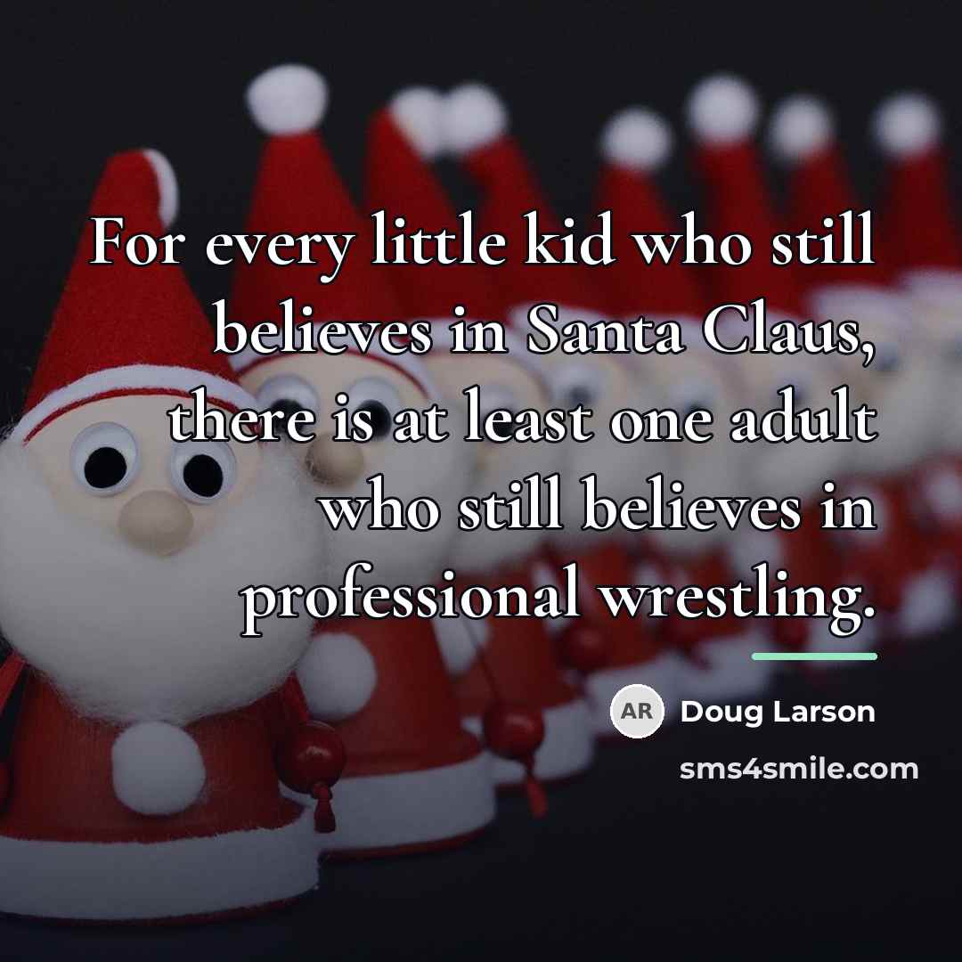 “For every little kid who still believes in Santa Claus,…” quote by Doug Larson