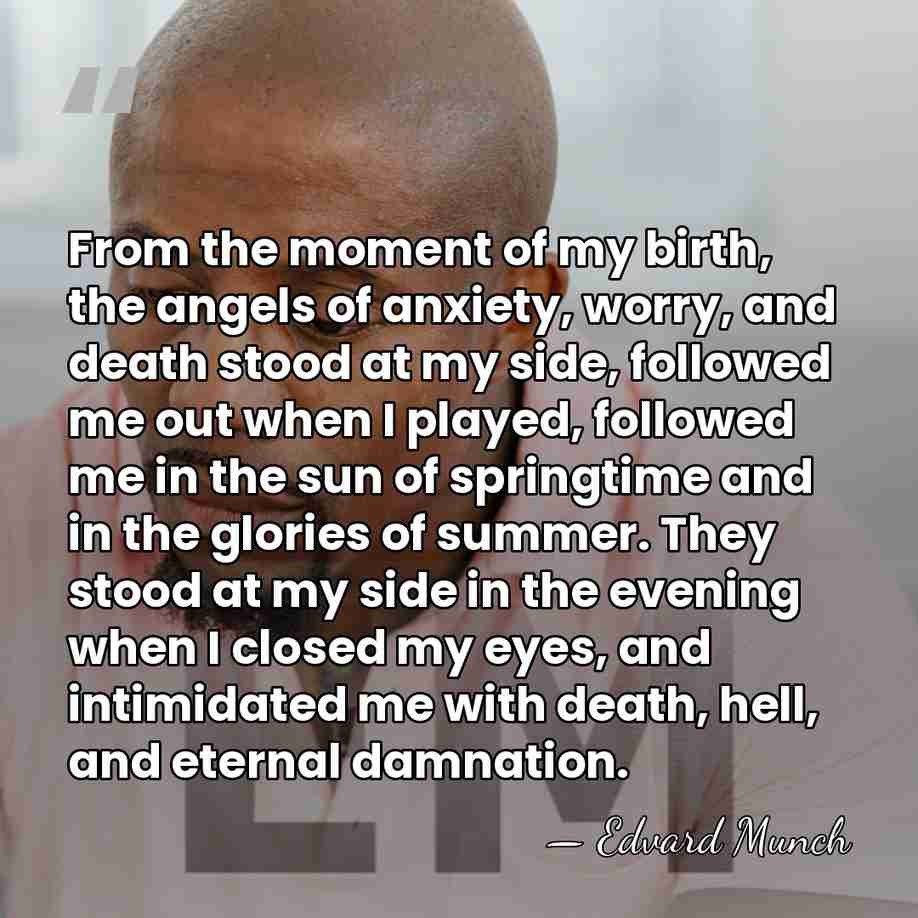 From the moment of my birth, the angels of anxiety, worry, and&hellip; - Edvard Munch