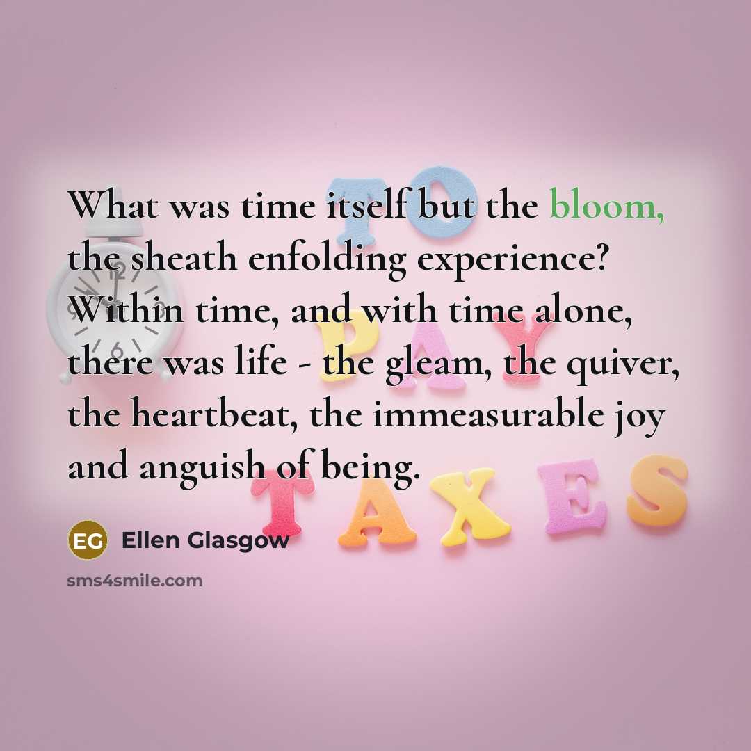 “What was time itself but the bloom, the sheath enfolding…” quote by Ellen Glasgow
