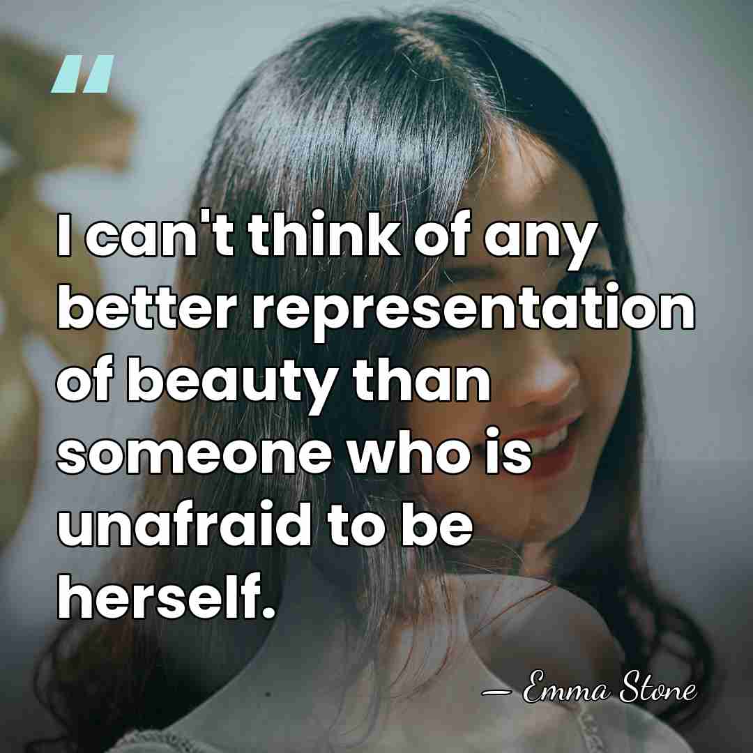 I can't think of any better representation of beauty than someone who&hellip; - Emma Stone