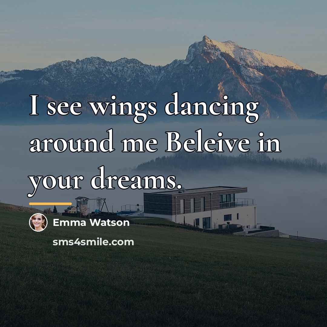 “I see wings dancing around me Beleive in your dreams.…” quote by Emma Watson