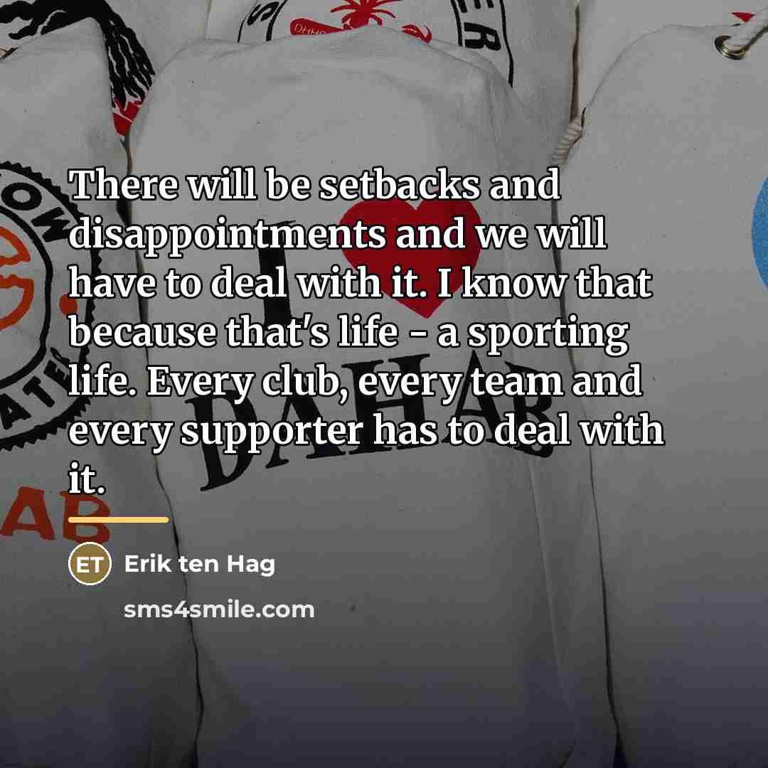 “There will be setbacks and disappointments and we will have…” quote by Erik ten Hag