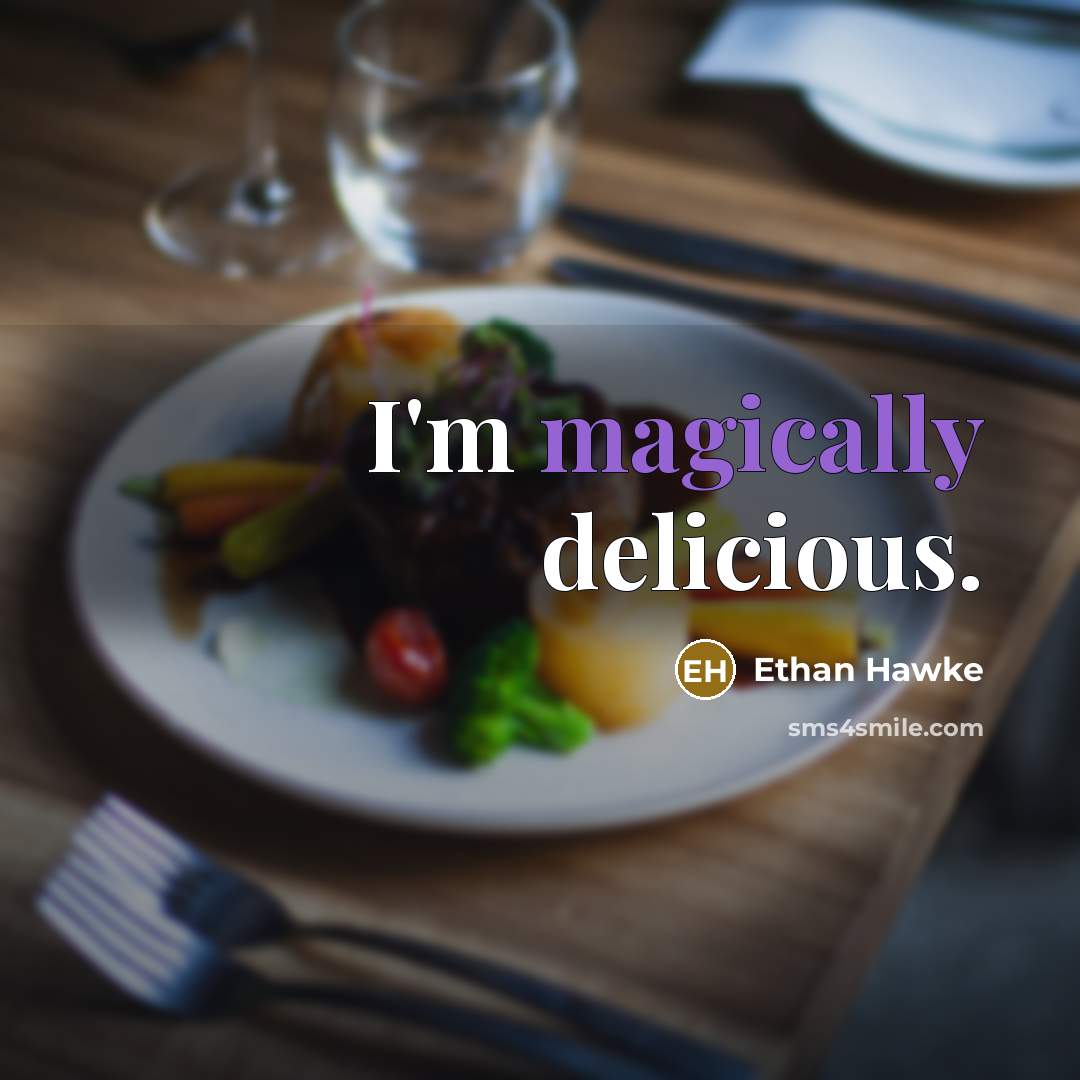“I'm magically delicious.” quote by Ethan Hawke