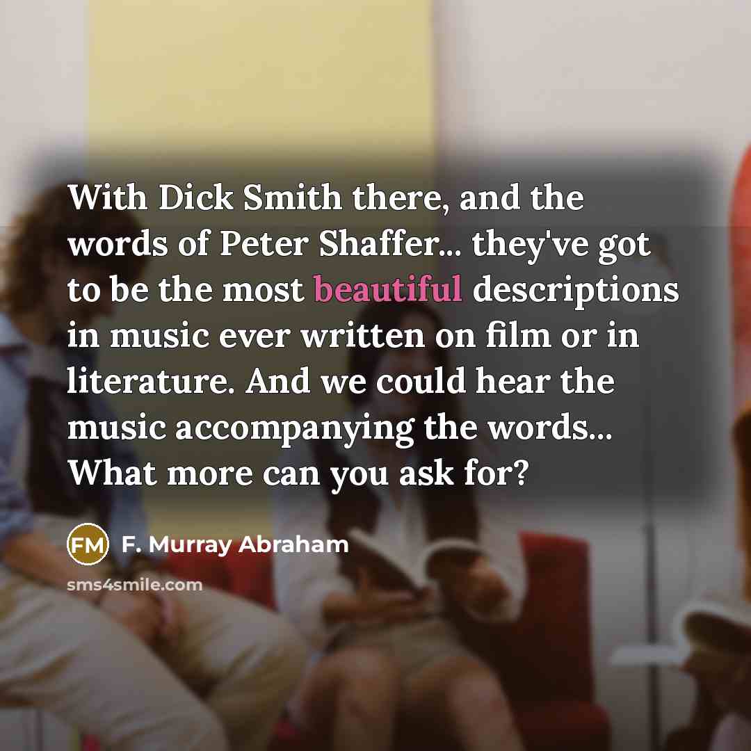“With Dick Smith there, and the words of Peter Shaffer...…” quote by F. Murray Abraham