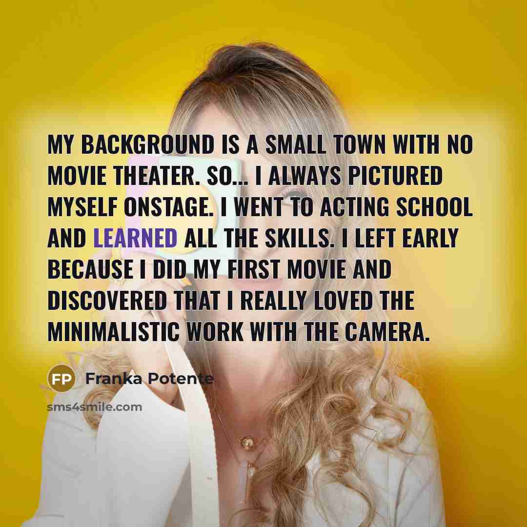 “My background is a small town with no movie theater.…” quote by Franka Potente