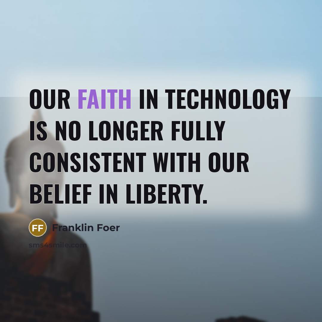 “Our faith in technology is no longer fully consistent with…” quote by Franklin Foer