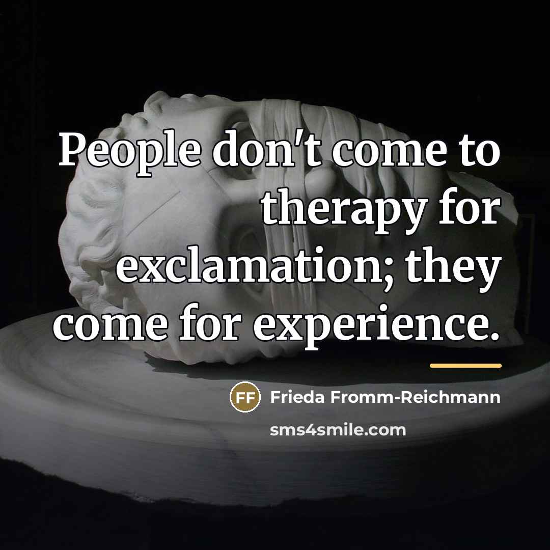 “People don't come to therapy for exclamation; they come for…” quote by Frieda Fromm-Reichmann