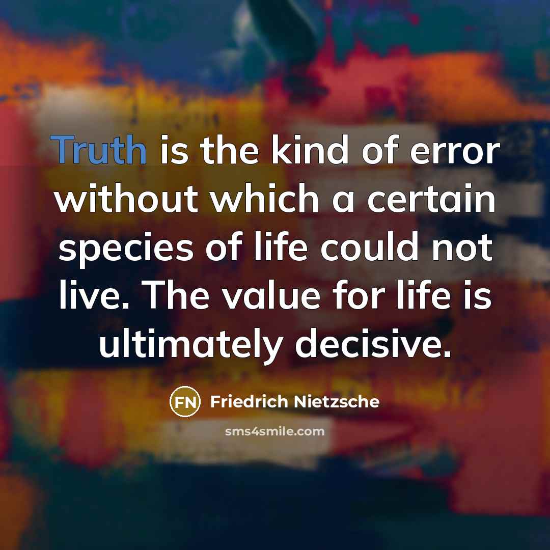 “Truth is the kind of error without which a certain…” quote by Friedrich Nietzsche