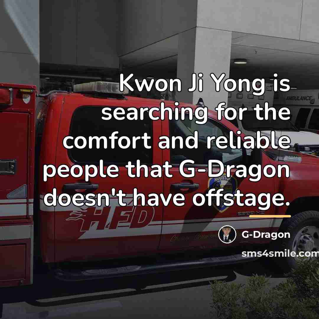 “Kwon Ji Yong is searching for the comfort and reliable…” quote by G-Dragon