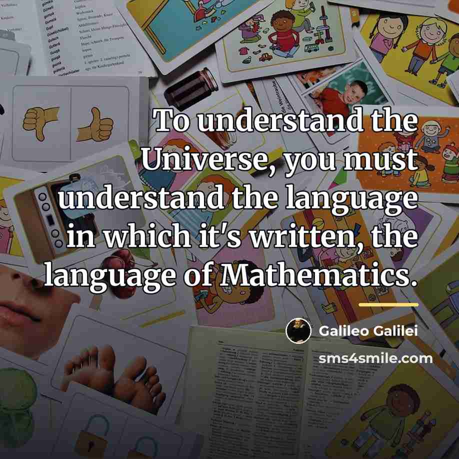“To understand the Universe, you must understand the language in…” quote by Galileo Galilei