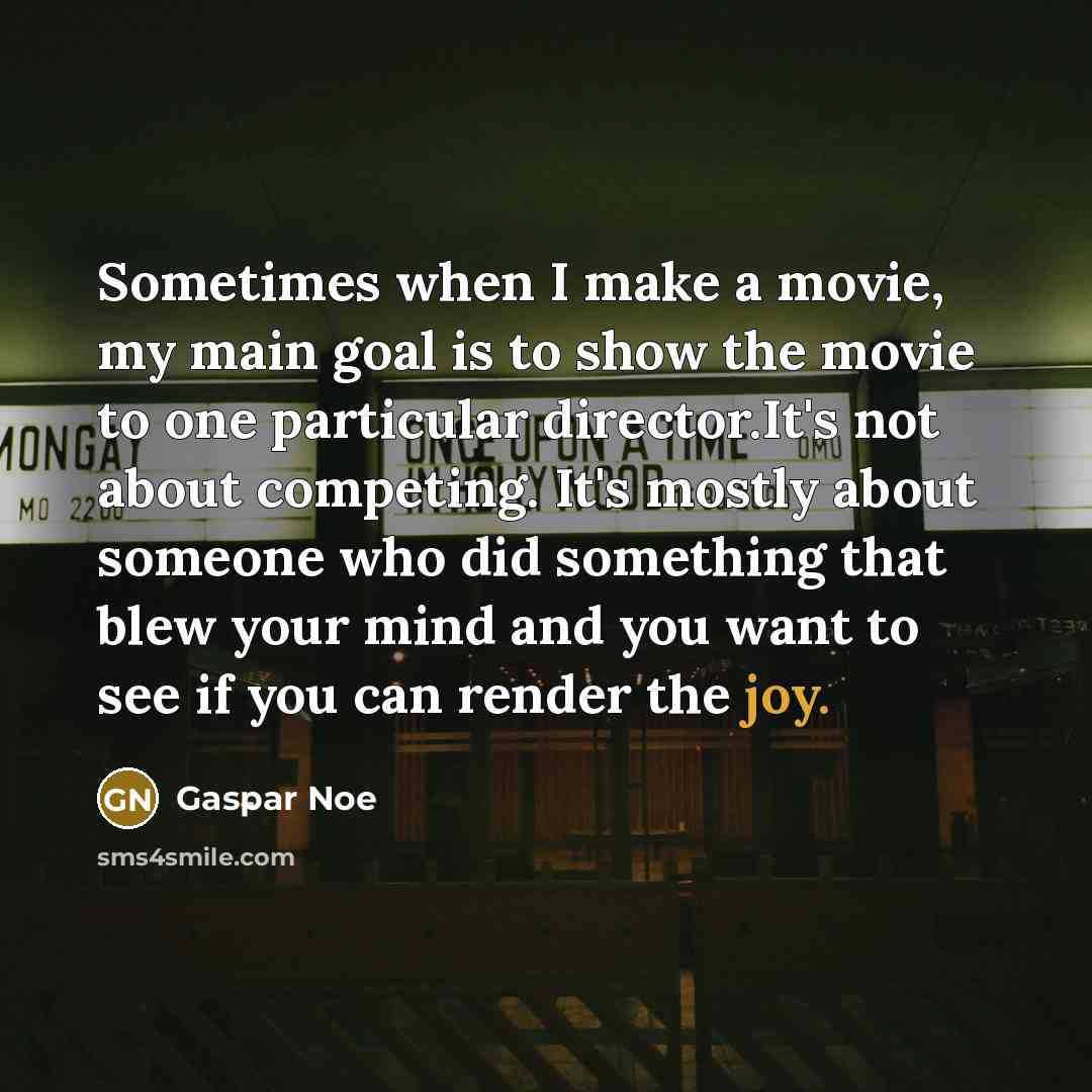 “Sometimes when I make a movie, my main goal is…” quote by Gaspar Noe