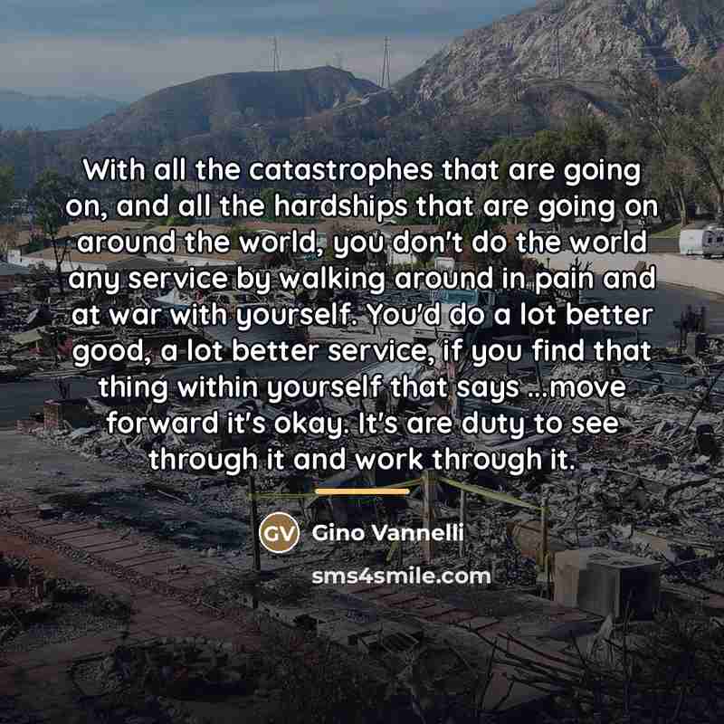 “With all the catastrophes that are going on, and all…” quote by Gino Vannelli