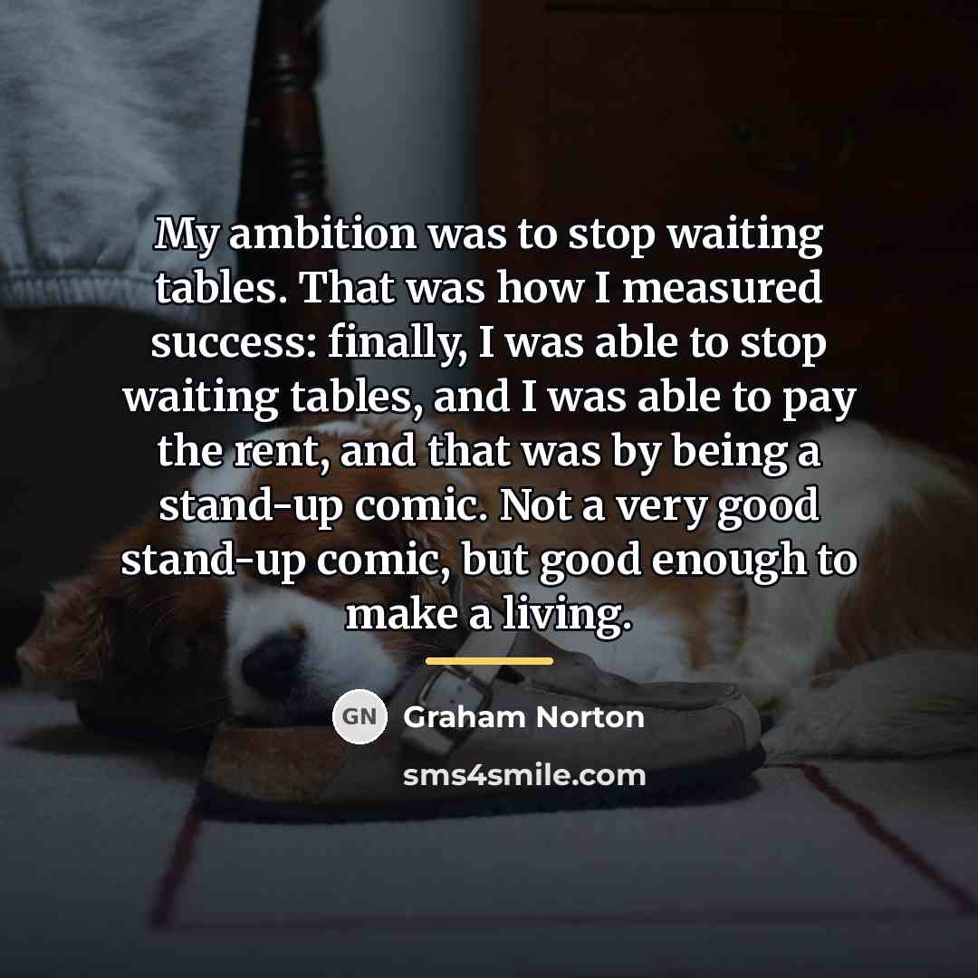 “My ambition was to stop waiting tables. That was how…” quote by Graham Norton