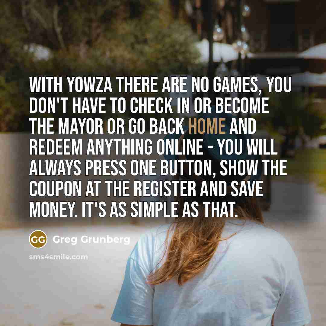 “With Yowza there are no games, you don't have to…” quote by Greg Grunberg