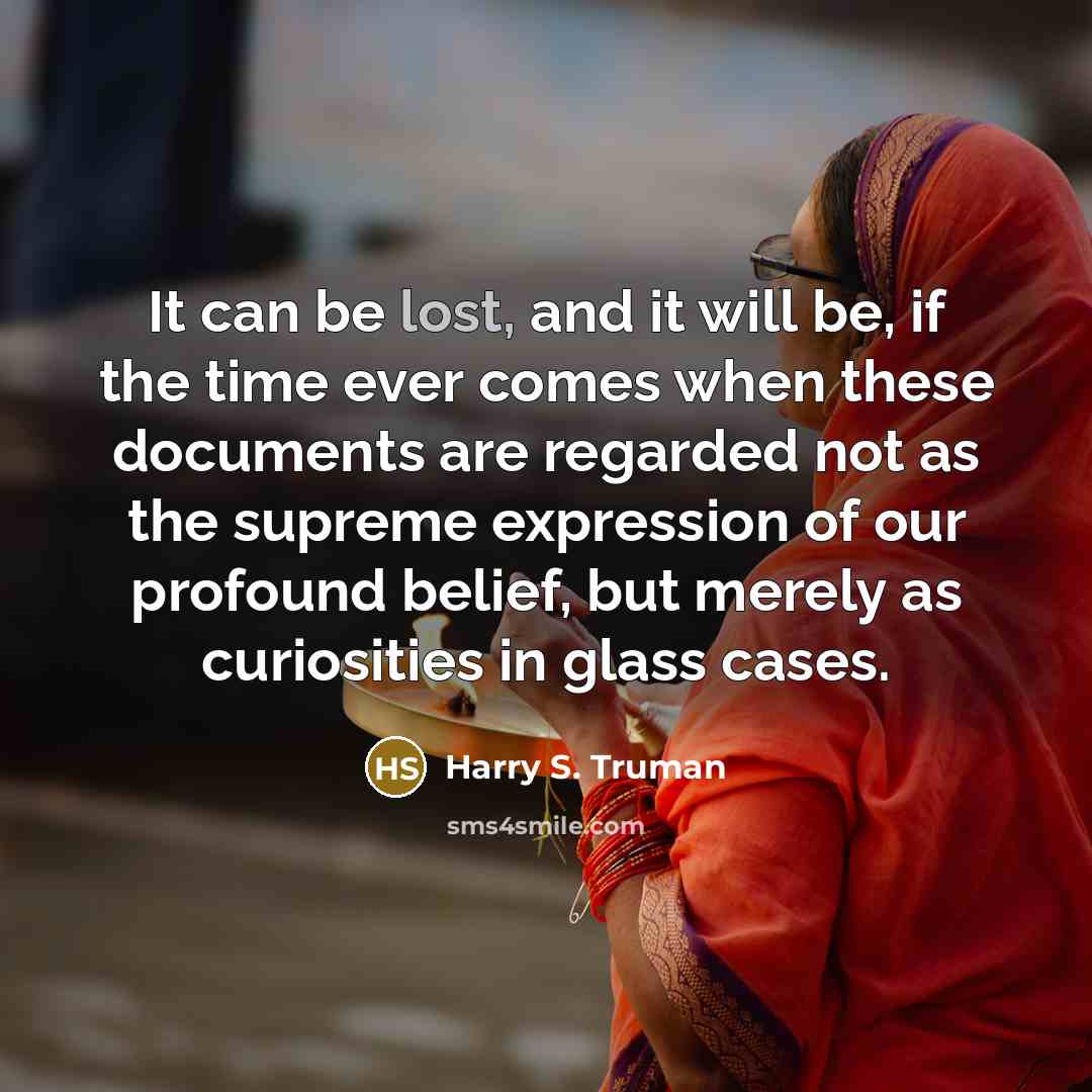 “It can be lost, and it will be, if the…” quote by Harry S. Truman