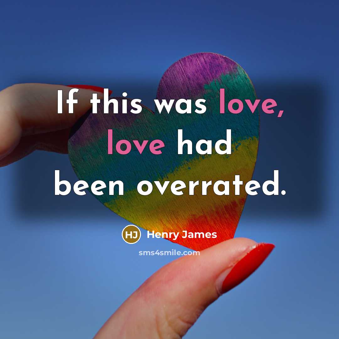 “If this was love, love had been overrated.…” quote by Henry James