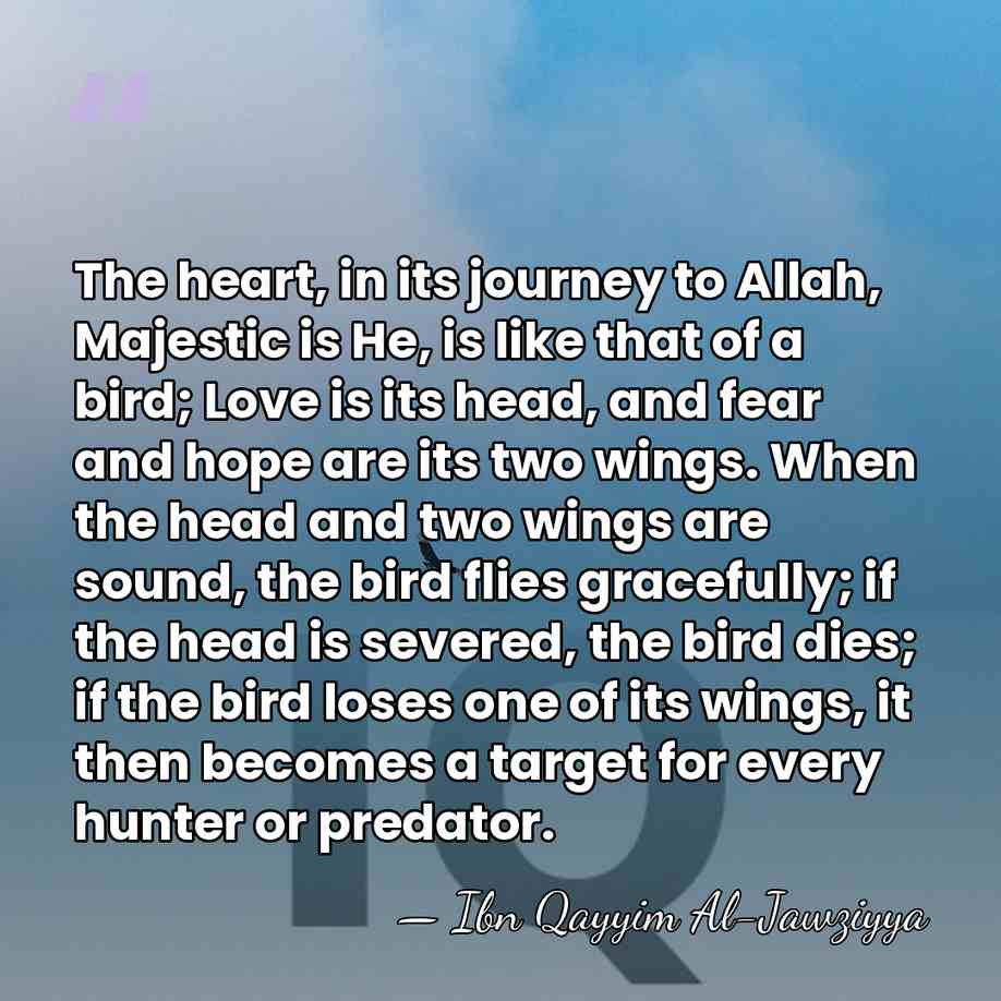 The heart, in its journey to Allah, Majestic is He, is like&hellip; - Ibn Qayyim Al-Jawziyya