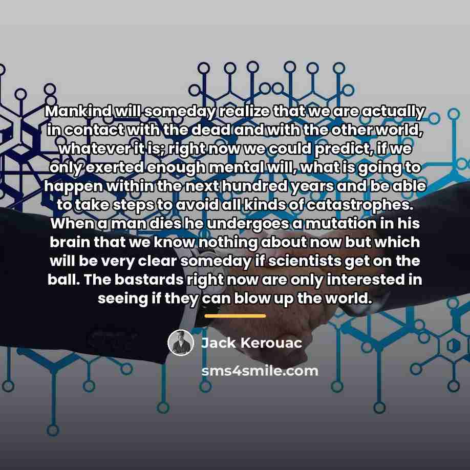 “Mankind will someday realize that we are actually in contact…” quote by Jack Kerouac