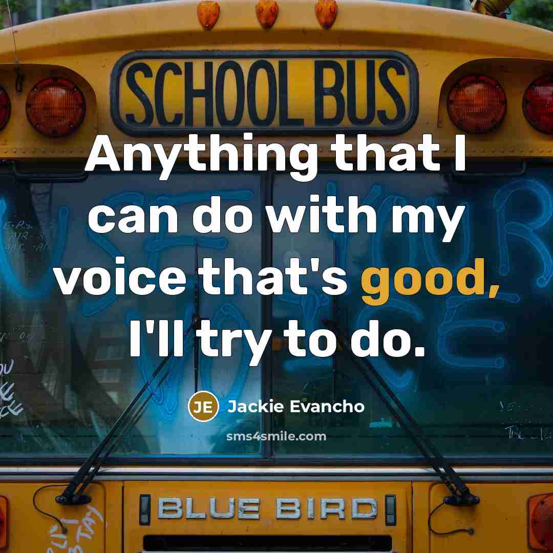 “Anything that I can do with my voice that's good,…” quote by Jackie Evancho