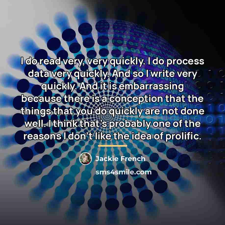 “I do read very, very quickly. I do process data…” quote by Jackie French
