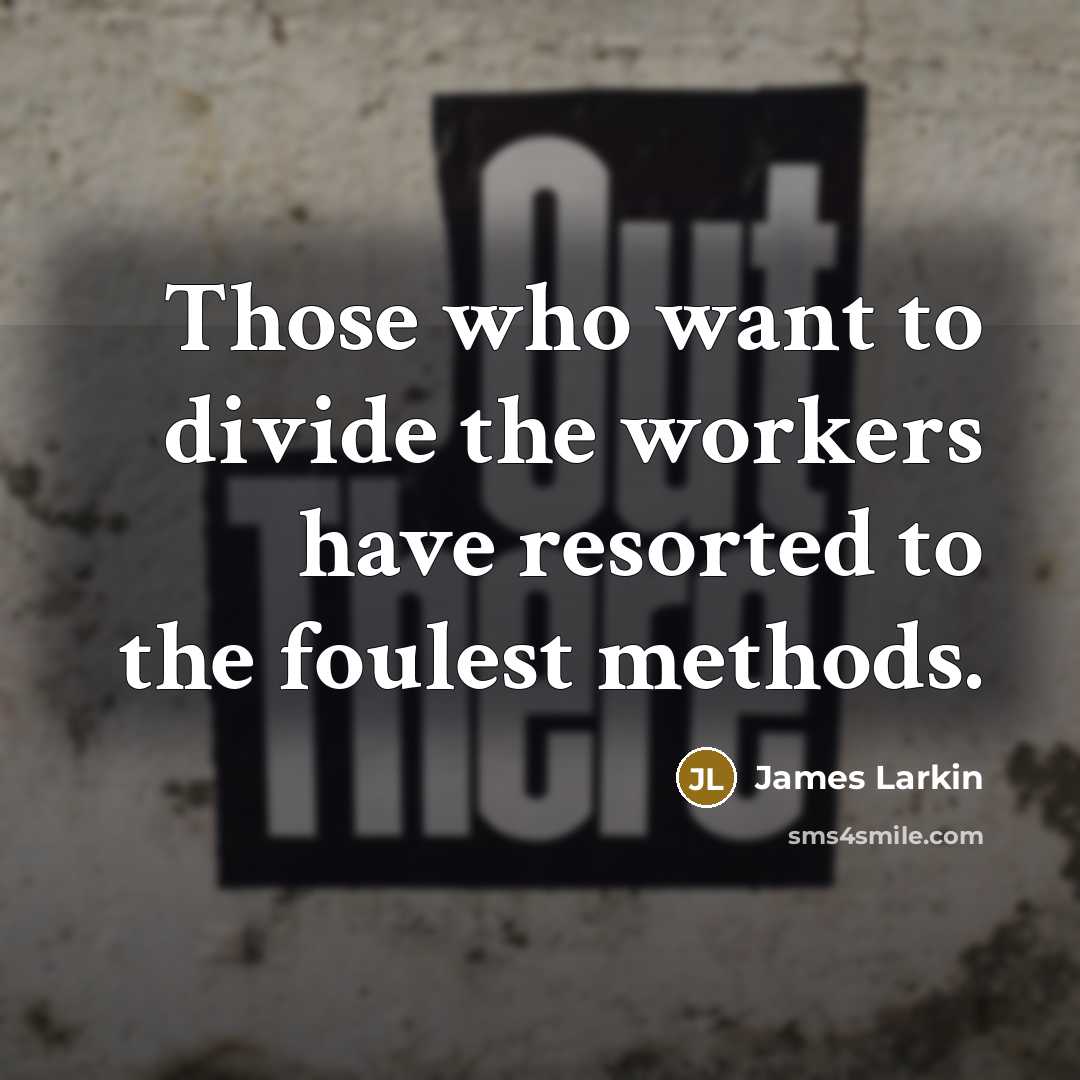 “Those who want to divide the workers have resorted to…” quote by James Larkin