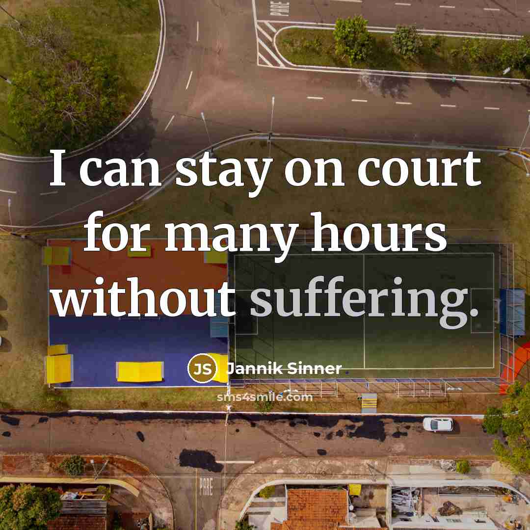“I can stay on court for many hours without suffering.…” quote by Jannik Sinner