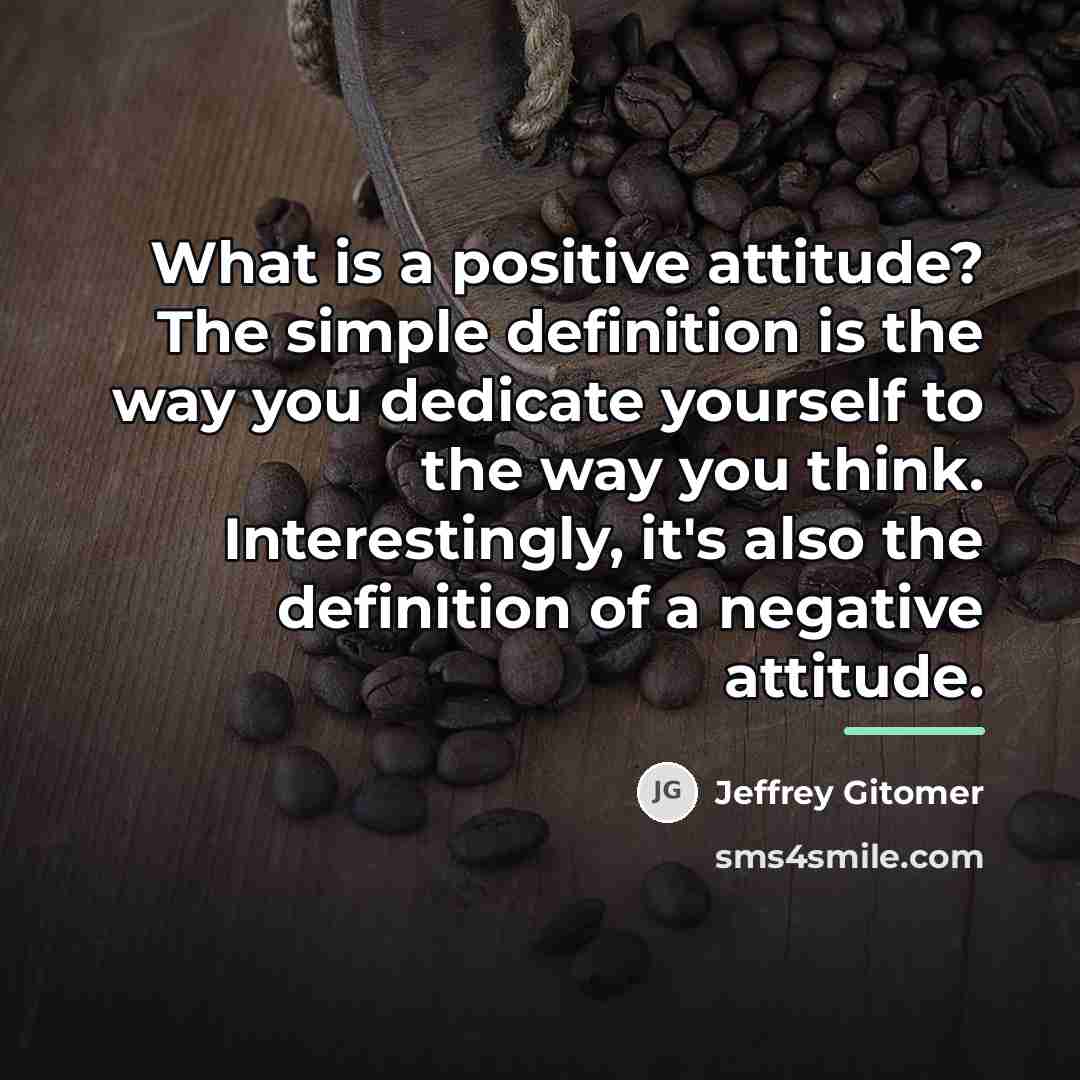 “What is a positive attitude? The simple definition is the…” quote by Jeffrey Gitomer