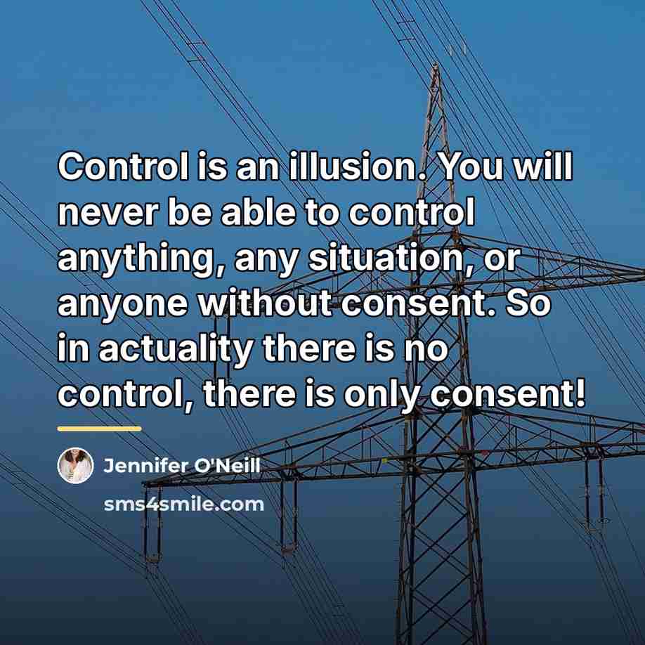 “Control is an illusion. You will never be able to…” quote by Jennifer O'Neill