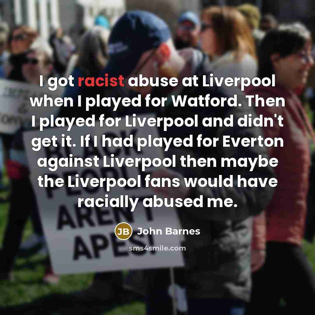 “I got racist abuse at Liverpool when I played for…” quote by John Barnes
