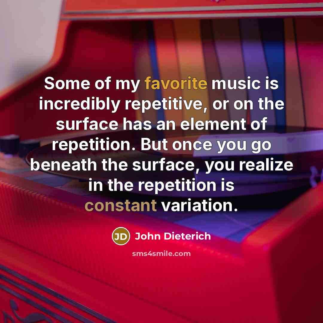 “Some of my favorite music is incredibly repetitive, or on…” quote by John Dieterich