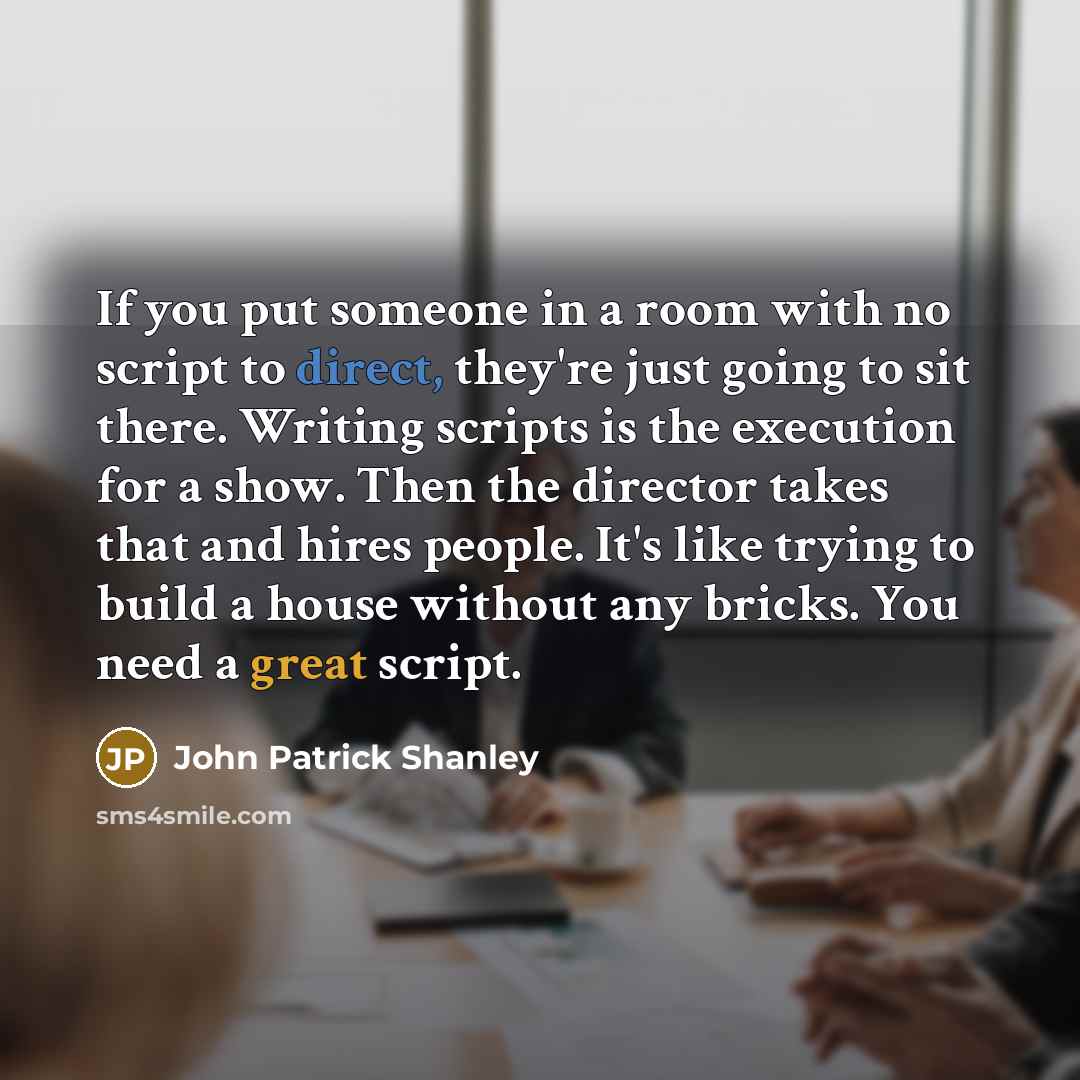 “If you put someone in a room with no script…” quote by John Patrick Shanley