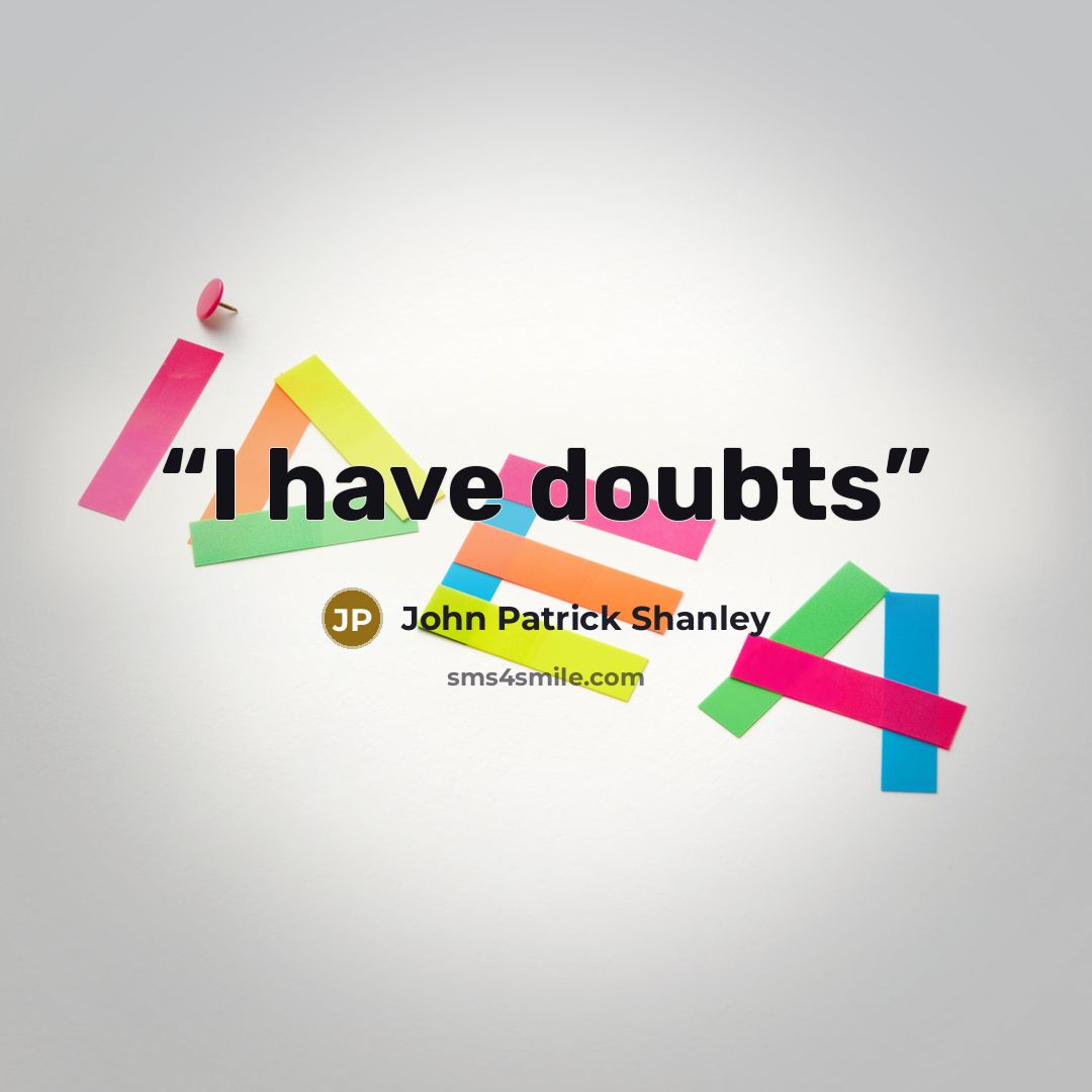 “I have doubts” quote by John Patrick Shanley
