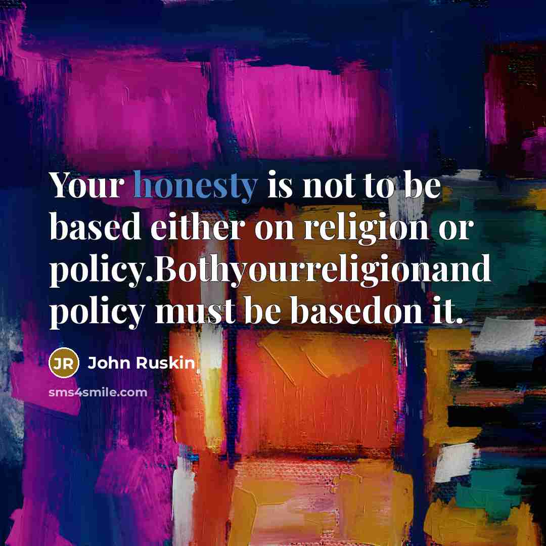 “Your honesty is not to be based either on religion…” quote by John Ruskin