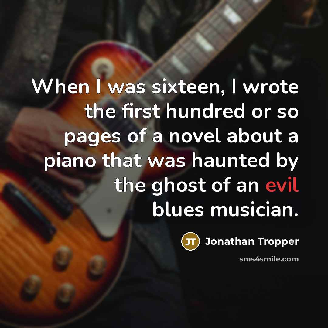 “When I was sixteen, I wrote the first hundred or…” quote by Jonathan Tropper