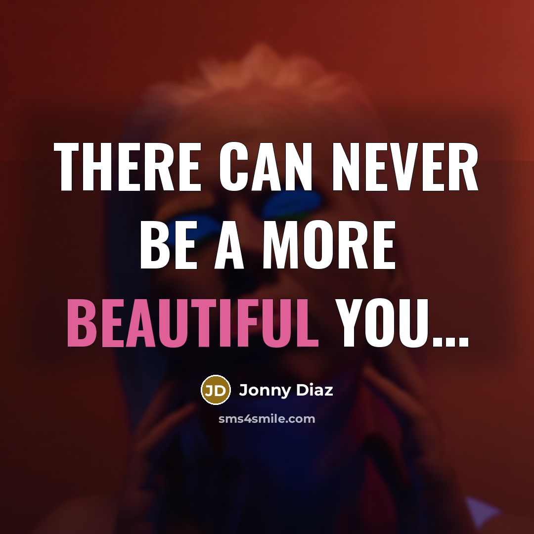 “There can never be a more beautiful you....…” quote by Jonny Diaz