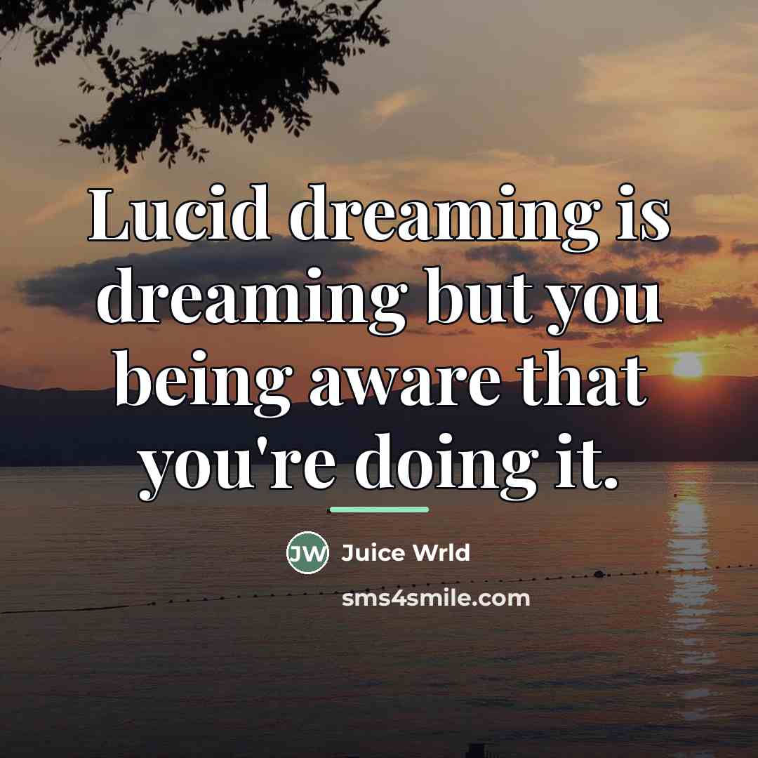 “Lucid dreaming is dreaming but you being aware that you're…” quote by Juice Wrld