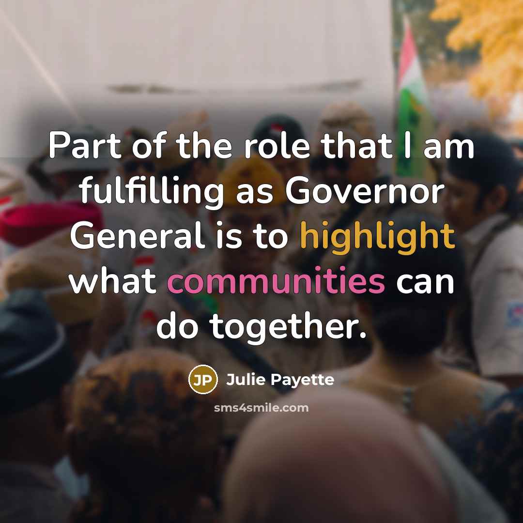 “Part of the role that I am fulfilling as Governor…” quote by Julie Payette