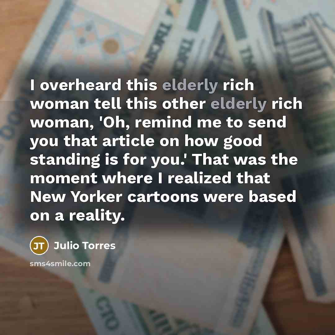 “I overheard this elderly rich woman tell this other elderly…” quote by Julio Torres