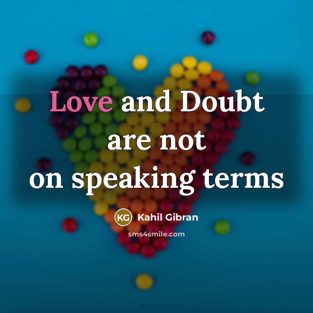 “Love and Doubt are not on speaking terms…” quote by Kahil Gibran