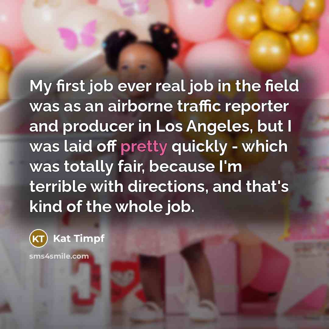 “My first job ever real job in the field was…” quote by Kat Timpf