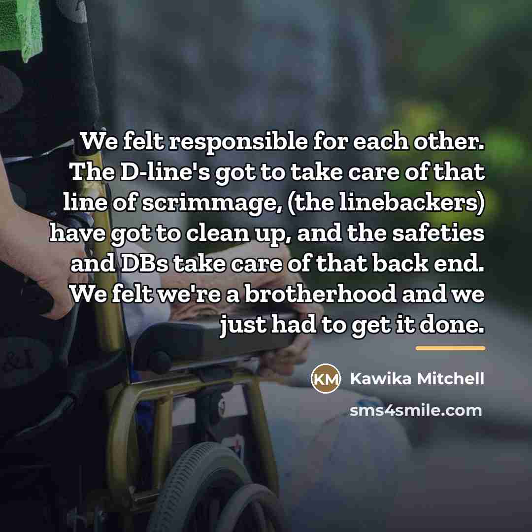 “We felt responsible for each other. The D-line's got to…” quote by Kawika Mitchell