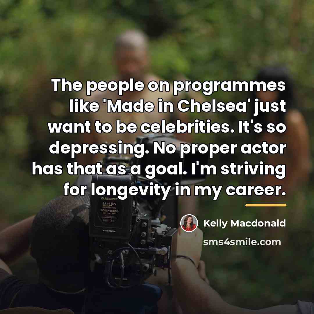 “The people on programmes like 'Made in Chelsea' just want…” quote by Kelly Macdonald