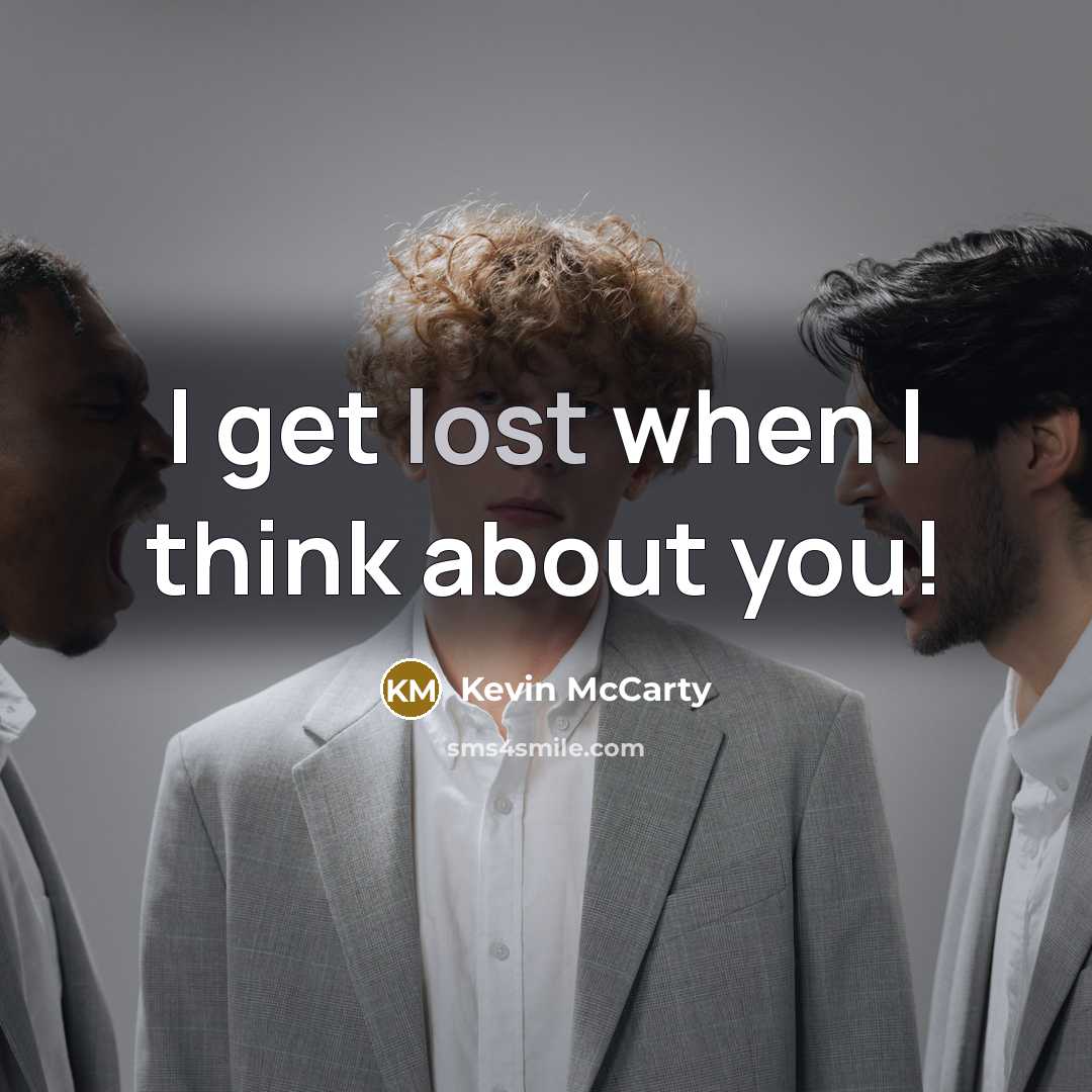 “I get lost when I think about you!” quote by Kevin McCarty
